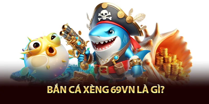 Tìm hiểu về bắn cá xèng