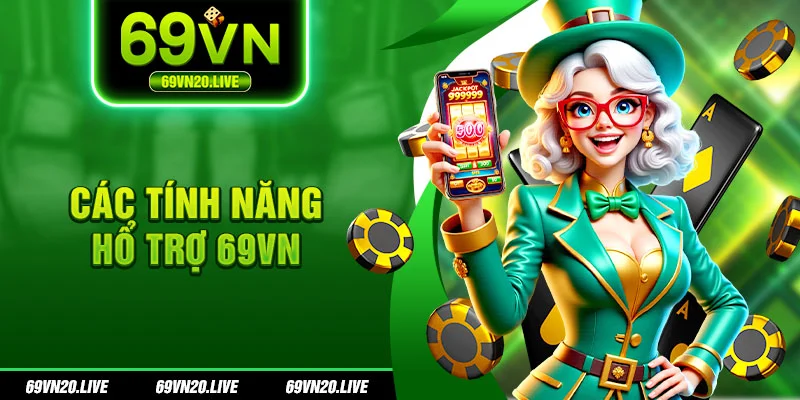 Các tính năng hỗ trợ cược thủ 69vn