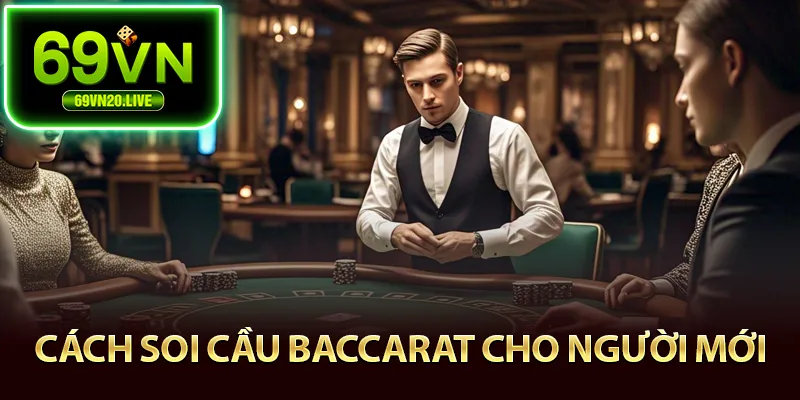 Cách soi cầu baccarat cho người mới 69vn
