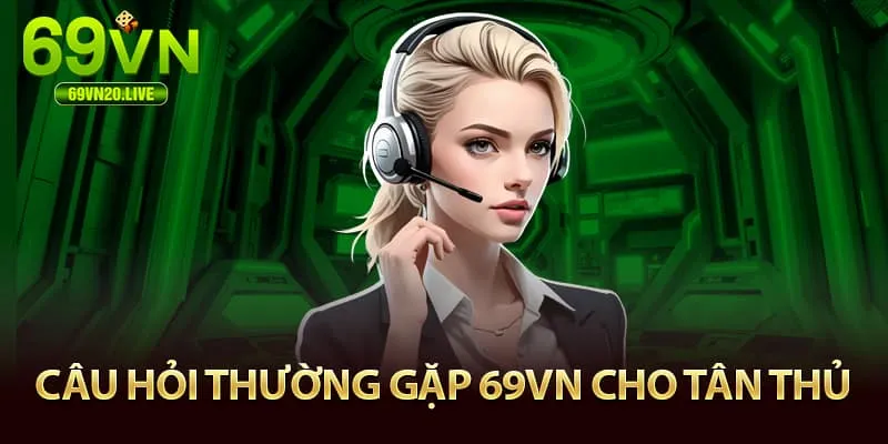 Câu hỏi thường gặp 69VN cho tân thủ