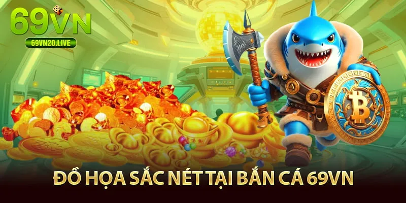 Đồ họa cực nét tại bắn cá 69VN