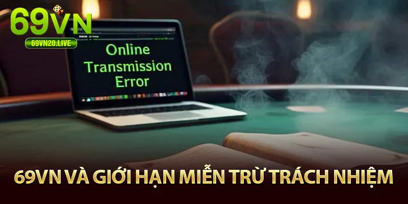 Giới hạn miễn trừ trách nhiệm tại 69VN