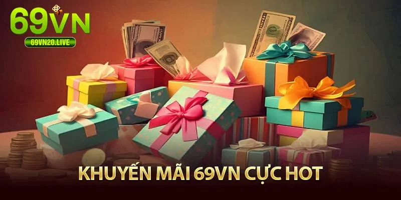 Khuyến mãi 69VN cục hot 2025
