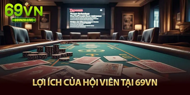Lợi ích của hội viên tại 69VN