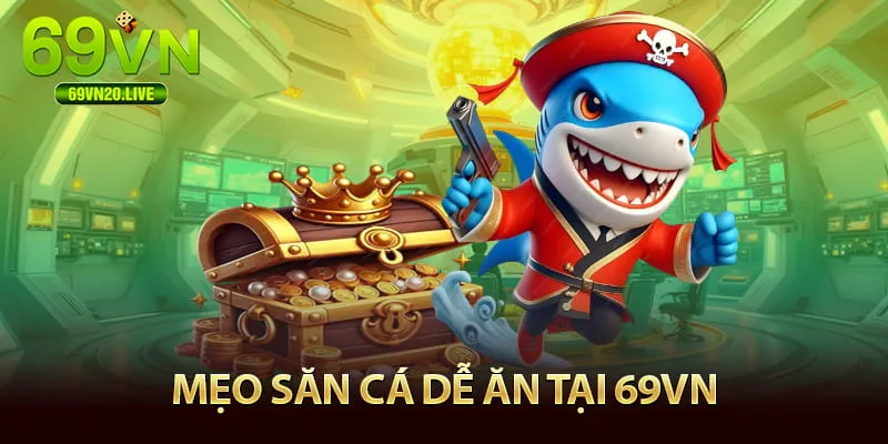 Mẹo bắn cá dễ nốt tại 69VN