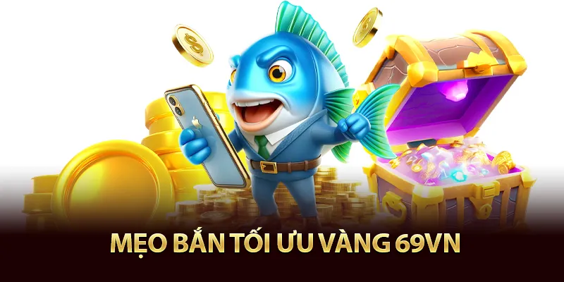 Mẹo tối ưu vàng trong bắn cá xèng