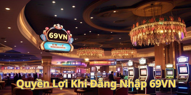 Quyền lợi khi tham gia 69VN