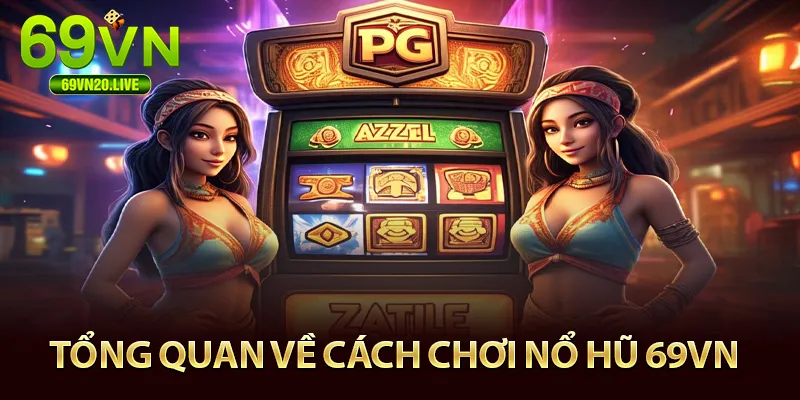 Sơ lượt về cách chơi nổ hũ 69vn