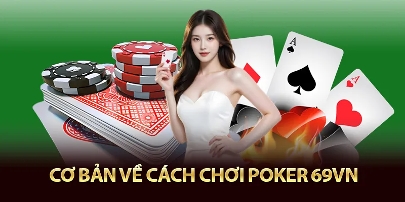 Sơ lượt về cách chơi poker 69vn