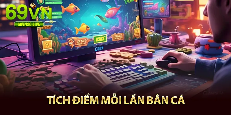 Tích điểm trò chơi bắn cá 69vn
