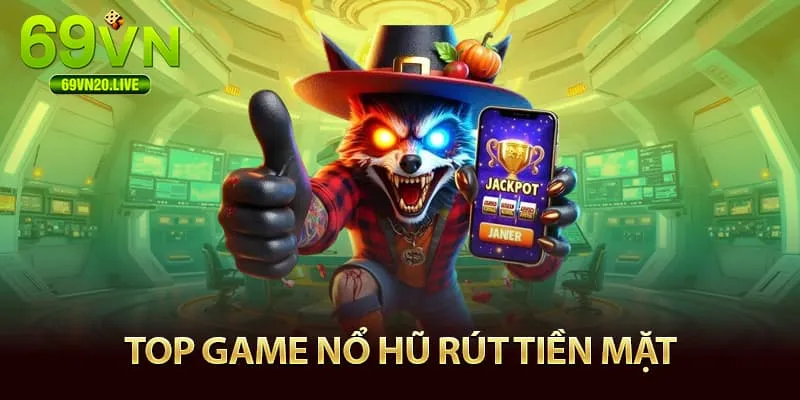 Top game nổ hũ rút tiền mặt tại 69VN