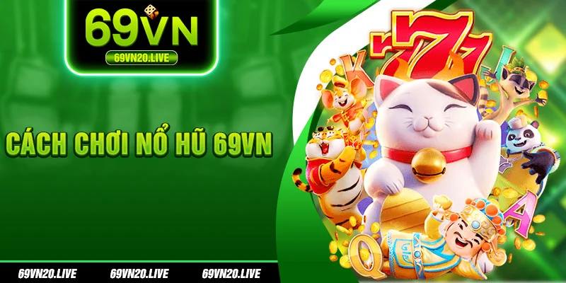 Cách chơi nổ hũ 69vn