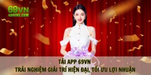 Tải App 69VN - Trải Nghiệm Giải Trí Hiện Đại